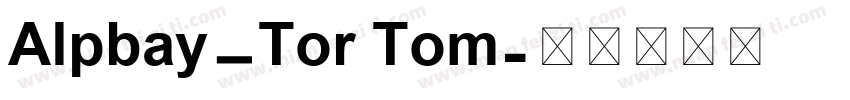 Alpbay_Tor Tom字体转换